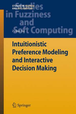 Intuitionistic Preference Modeling and Interactive Decision Making de Zeshui Xu