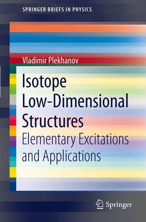 Isotope Low-Dimensional Structures: Elementary Excitations and Applications de Vladimir G. Plekhanov