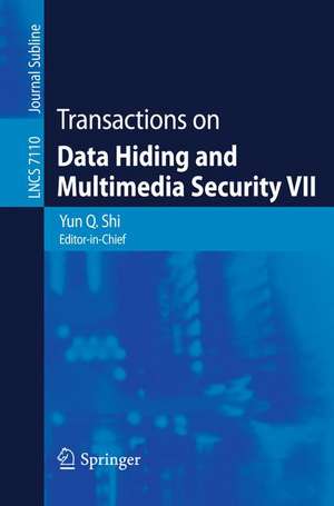 Transactions on Data Hiding and Multimedia Security VII de Yun Qing Shi