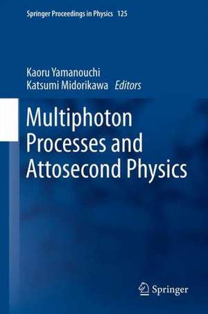 Multiphoton Processes and Attosecond Physics: Proceedings of the 12th International Conference on Multiphoton Processes (ICOMP12) and the 3rd International Conference on Attosecond Physics (ATTO3) de Kaoru Yamanouchi