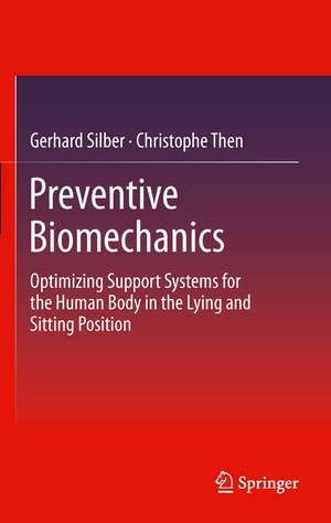 Preventive Biomechanics: Optimizing Support Systems for the Human Body in the Lying and Sitting Position de Gerhard Silber