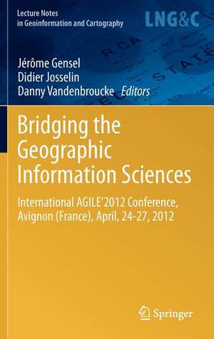 Bridging the Geographic Information Sciences: International AGILE'2012 Conference, Avignon (France), April, 24-27, 2012 de Jérôme Gensel