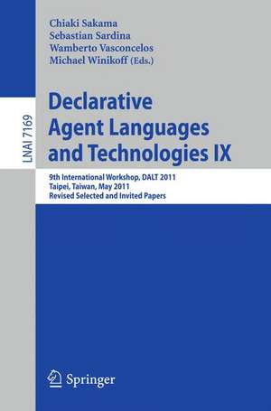 Declarative Agent Languages and Technologies IX: 9th International Workshop, DALT 2011, Taipei, Taiwan, May 3, 2011, Revised Selected and Invited Papers de Chiaki Sakama