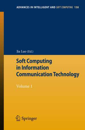 Soft Computing in Information Communication Technology: Volume 1 de Jia Luo