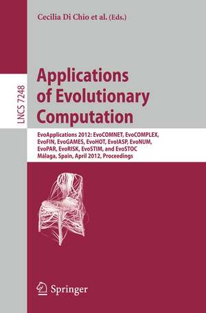 Applications of Evolutionary Computation: EvoApplications 2012: EvoCOMNET, EvoCOMPLEX, EvoFIN, EvoGAMES, EvoHOT, EvoIASP, EvoNUM, EvoPAR, EvoRISK, EvoSTIM, and EvoSTOC, Málaga, Spain, April 11-13, 2012, Proceedings de Cecilia Di Chio