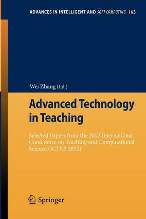 Advanced Technology in Teaching: Selected papers from the 2012 International Conference on Teaching and Computational Science (ICTCS 2012) de Wei Zhang