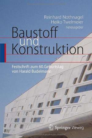 Baustoff und Konstruktion: Festschrift zum 60. Geburtstag von Harald Budelmann de Reinhard Nothnagel