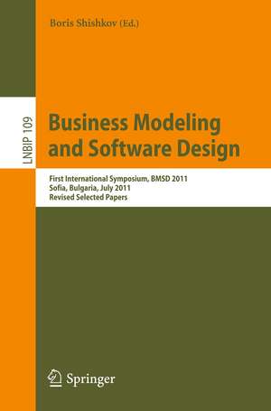 Business Modeling and Software Design: First International Symposium, BMSD 2011, Sofia, Bulgaria, July 27-28, 2011, Revised Selected Papers de Boris Shishkov