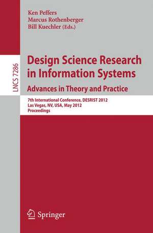 Design Science Research in Information Systems: Advances in Theory and Practice: 7th International Conference, DESRIST 2012, Las Vegas, NV, USA, May 14-15, 2012, Proceedings de Ken Peffers