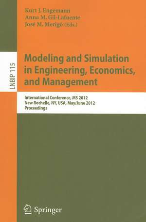 Modeling and Simulation in Engineering, Economics, and Management: International Conference, MS 2012, New Rochelle, NY, USA, May 30 - June 1, 2012, Proceedings de Kurt J. Engemann