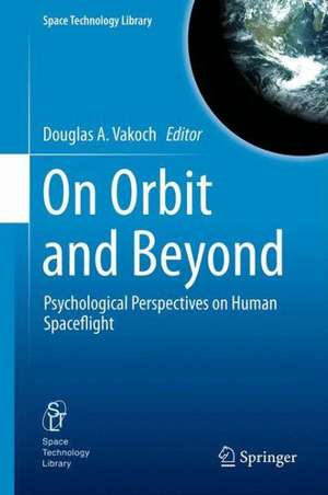 On Orbit and Beyond: Psychological Perspectives on Human Spaceflight de Douglas A. Vakoch