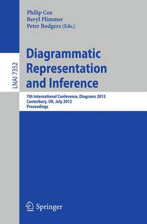 Diagrammatic Representation and Inference: 7th International Conference, Diagrams 2012, Canterbury, UK, July 2-6, 2012, Proceedings de Philip T. Cox