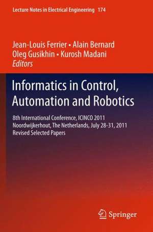 Informatics in Control, Automation and Robotics: 8th International Conference, ICINCO 2011 Noordwijkerhout, The Netherlands, July 28-31, 2011 Revised Selected Papers de Jean-Louis Ferrier