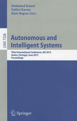 Autonomous and Intelligent Systems: Third International Conference, AIS 2012, Aviero, Portugal, June 25-27, 2012, Proceedings de Mohamed Kamel