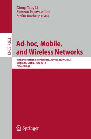 Ad-hoc, Mobile, and Wireless Networks: 11th International Conference, ADHOC-NOW 2012, Belgrade, Serbia, July 9-11, 2012. Proceedings de Xiang-Yang Li