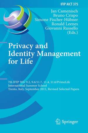 Privacy and Identity Management for Life: 7th IFIP WG 9.2, 9.6/11.7, 11.4, 11.6 International Summer School, Trento, Italy, September 5-9, 2011, Revised Selected Papers de Jan Camenisch