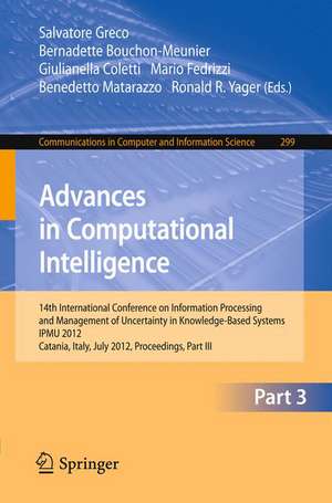 Advances in Computational Intelligence, Part III: 14th International Conference on Information Processing and Management of Uncertainty in Knowledge-Based Systems, IPMU 2012, Catania, Italy, July 9 - 13, 2012. Proceedings, Part III de Salvatore Greco