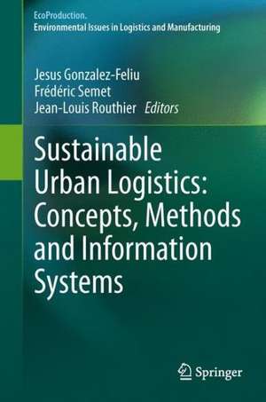 Sustainable Urban Logistics: Concepts, Methods and Information Systems de Jesus Gonzalez-Feliu