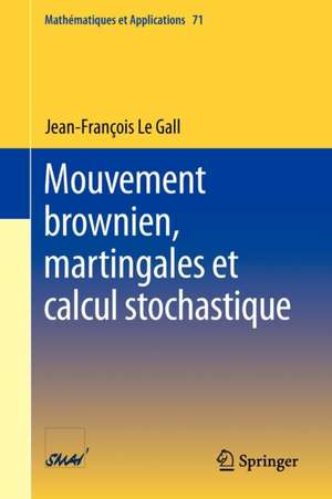 Mouvement brownien, martingales et calcul stochastique de Jean-Francois Le Gall