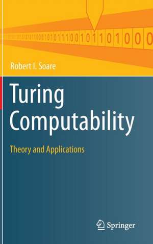 Turing Computability: Theory and Applications de Robert I. Soare