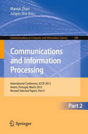 Communcations and Information Processing: First International Conference, ICCIP 2012, Aveiro, Portugal, March 7-11, 2012, Proceedings, Part II de Maotai Zhao