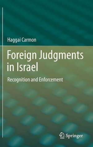 Foreign Judgments in Israel: Recognition and Enforcement de Haggai Carmon