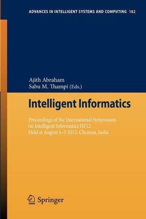 Intelligent Informatics: Proceedings of the International Symposium on Intelligent Informatics ISI’12 Held at August 4-5 2012, Chennai, India de Ajith Abraham