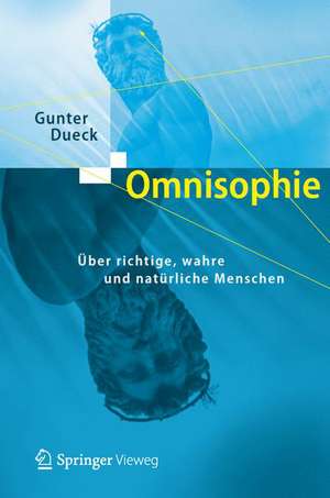 Omnisophie: Über richtige, wahre und natürliche Menschen de Gunter Dueck