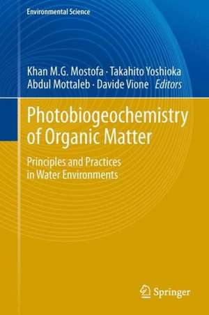 Photobiogeochemistry of Organic Matter: Principles and Practices in Water Environments de Khan M.G. Mostofa