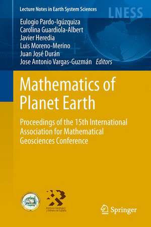 Mathematics of Planet Earth: Proceedings of the 15th Annual Conference of the International Association for Mathematical Geosciences de Eulogio Pardo-Igúzquiza