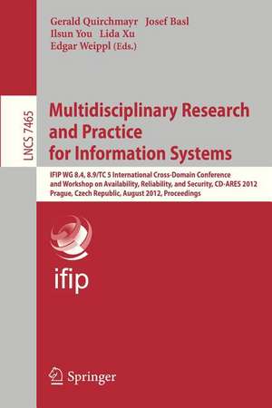 Multidisciplinary Research and Practice for Informations Systems: IFIP WG 8.4, 8.9, TC 5 International Cross Domain Conference and Workshop on Availability, Reliability, and Security, CD-ARES 2012, Prague, Czech Republic, August 20-24, 2012, Proceedings de Gerald Quirchmayer