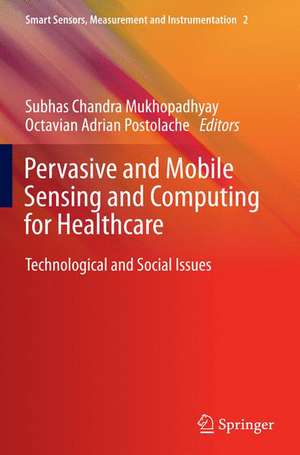 Pervasive and Mobile Sensing and Computing for Healthcare: Technological and Social Issues de Subhas Chandra Mukhopadhyay