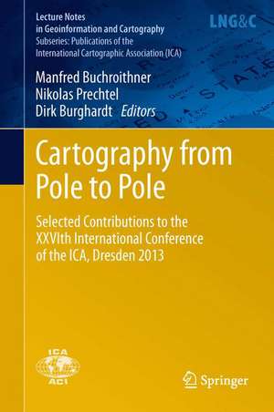 Cartography from Pole to Pole: Selected Contributions to the XXVIth International Conference of the ICA, Dresden 2013 de Manfred Buchroithner