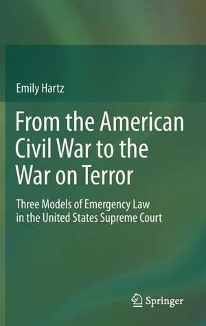 From the American Civil War to the War on Terror: Three Models of Emergency Law in the United States Supreme Court de Emily Hartz