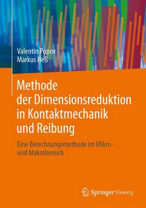 Methode der Dimensionsreduktion in Kontaktmechanik und Reibung: Eine Berechnungsmethode im Mikro- und Makrobereich de Valentin L. Popov