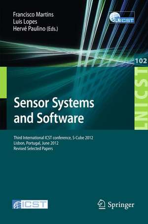 Sensor Systems and Software: Third International ICST Conference, S-Cube 2012, Lisbon, Portugal, June 4-5, 2012, Revised Selected Papers de Francisco Martins