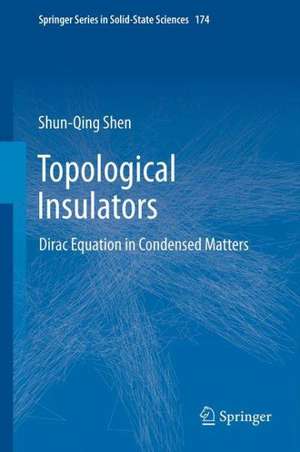 Topological Insulators: Dirac Equation in Condensed Matters de Shun-Qing Shen