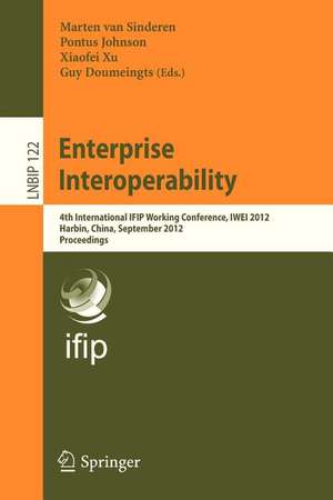 Enterprise Interoperability: 4th International IFIP Working Conference, IWEI 2012, Harbin, China, September 6-7, 2012, Proceedings de Marten van Sinderen