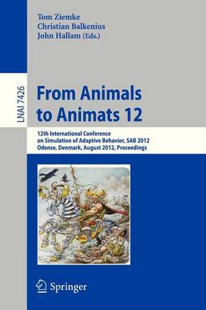 From Animals to Animats 12: 12th International Conference on Simulation of Adaptive Behavior, SAB 2012, Odense, Denmark, August 27-30, 2012, Proceedings de Tom Ziemke