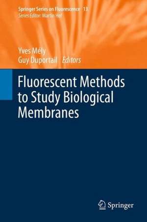 Fluorescent Methods to Study Biological Membranes de Yves Mely