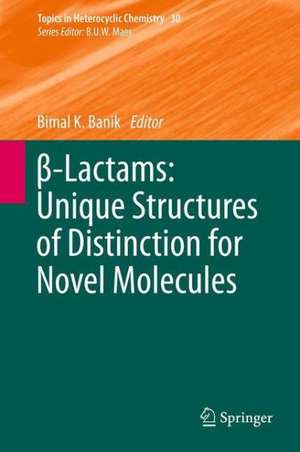 β-Lactams: Unique Structures of Distinction for Novel Molecules de Bimal K. Banik