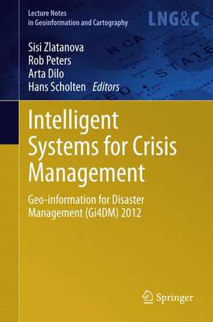 Intelligent Systems for Crisis Management: Geo-information for Disaster Management (Gi4DM) 2012 de Sisi Zlatanova