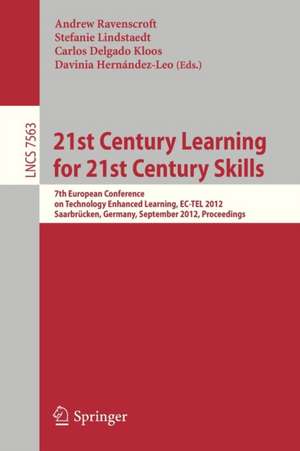 21st Century Learning for 21st Century Skills: 7th European Conference on Technology Enhanced Learning, EC-TEL 2012, Saarbrücken, Germany, September 18-21, 2012, Proceedings de Andrew Ravenscroft