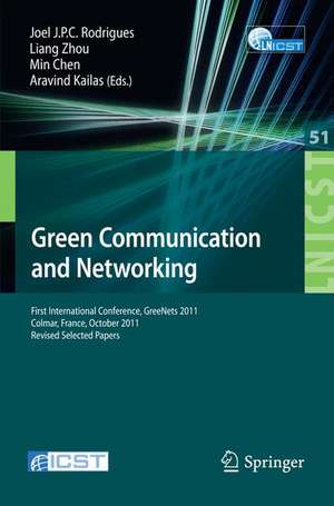 Green Communication and Networking: First International Conference, GreeNets 2011, Colmar, France, October 5-7, 2011, Revised Selected Papers de Joel José Rodrigues