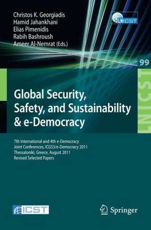 Global Security, Safety, and Sustainability: 7th International and 4th e-Democracy Joint Conferences, ICGS3/e-Democracy 2011, Thessaloniki, Greece, August 24-26, 2011, Revised Selected Papers de Hamid Jahankhani