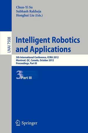 Intelligent Robotics and Applications: 5th International Conference, ICIRA 2012, Montreal, Canada, October 3-5, 2012, Proceedings, Part III de Chun-Yi Su