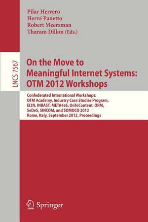 On the Move to Meaningful Internet Systems: OTM 2012 Workshops: Confederated International Workshops: OTM Academy, Industry Case Studies Program, EI2N, INBAST, META4eS, OnToContent, ORM, SeDeS, SINCOM, and SOMOCO 2012,Rome, Italy, September 10-14, 2012. Proceedings de Pilar Herrero