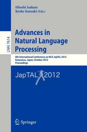 Advances in Natural Language Processing: 8th International Conference on NLP, JapTAL 2012, Kanazawa, Japan, October 22-24, 2012, Proceedings de Hitoshi Isahara