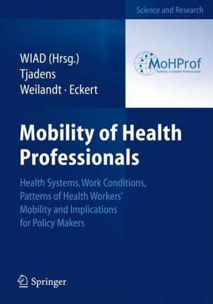 Mobility of Health Professionals: Health Systems, Work Conditions, Patterns of Health Workers' Mobility and Implications for Policy Makers de Frits Tjadens