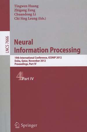 Neural Information Processing: 19th International Conference, ICONIP 2012, Doha, Qatar, November 12-15, 2012, Proceedings, Part I19th International Conference, ICONIP 2012, Doha, Qatar, November 12-15, 2012, Proceedings, Part IV de Tingwen Huang